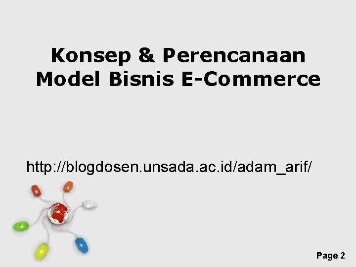 Konsep & Perencanaan Model Bisnis E-Commerce http: //blogdosen. unsada. ac. id/adam_arif/ Free Powerpoint Templates