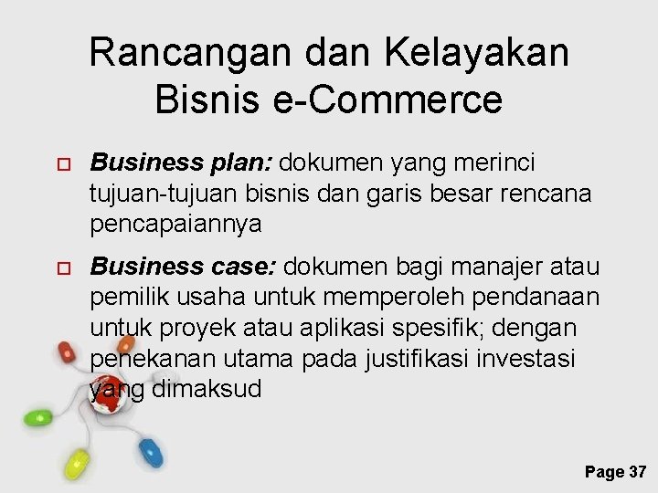 Rancangan dan Kelayakan Bisnis e-Commerce Business plan: dokumen yang merinci tujuan-tujuan bisnis dan garis