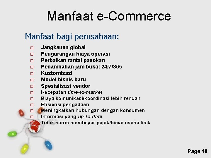 Manfaat e-Commerce Manfaat bagi perusahaan: Jangkauan global Pengurangan biaya operasi Perbaikan rantai pasokan Penambahan