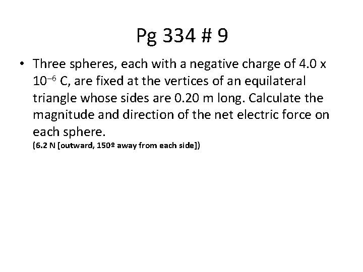 Pg 334 # 9 • Three spheres, each with a negative charge of 4.