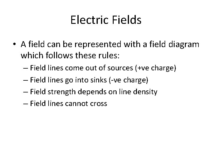 Electric Fields • A field can be represented with a field diagram which follows