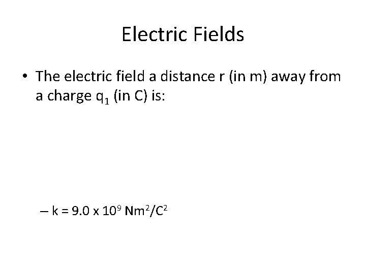 Electric Fields • The electric field a distance r (in m) away from a