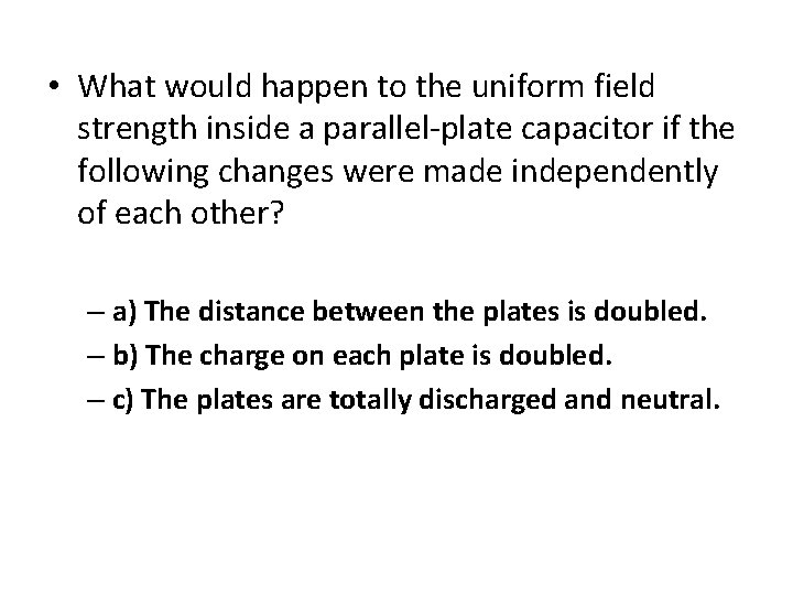  • What would happen to the uniform field strength inside a parallel-plate capacitor