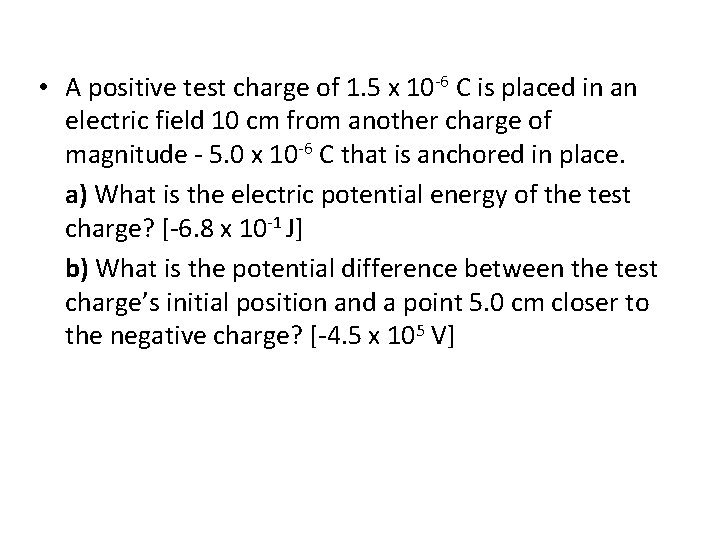  • A positive test charge of 1. 5 x 10 -6 C is