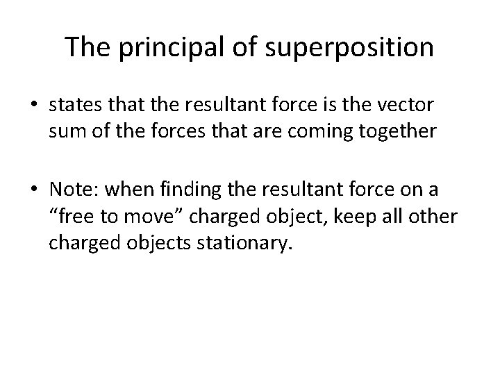 The principal of superposition • states that the resultant force is the vector sum