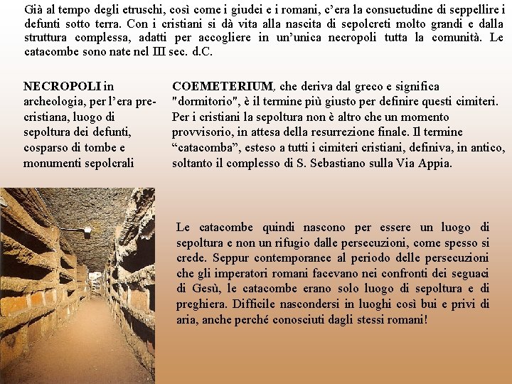Già al tempo degli etruschi, così come i giudei e i romani, c’era la