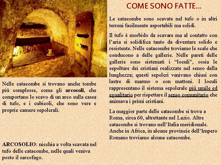 COME SONO FATTE… Le catacombe sono scavate nel tufo o in altri terreni facilmente