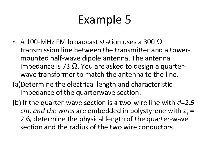 Example 5 • A 100 -MHz FM broadcast station uses a 300 Ω transmission