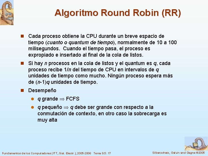 Algoritmo Round Robin (RR) n Cada proceso obtiene la CPU durante un breve espacio