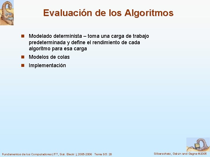 Evaluación de los Algoritmos n Modelado determinista – toma una carga de trabajo predeterminada