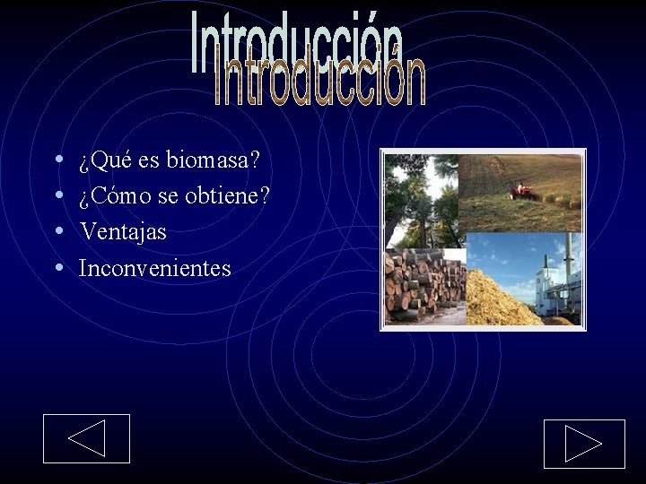  • • ¿Qué es biomasa? ¿Cómo se obtiene? Ventajas Inconvenientes 