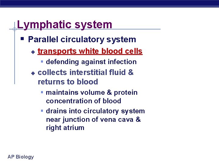 Lymphatic system § Parallel circulatory system u transports white blood cells § defending against