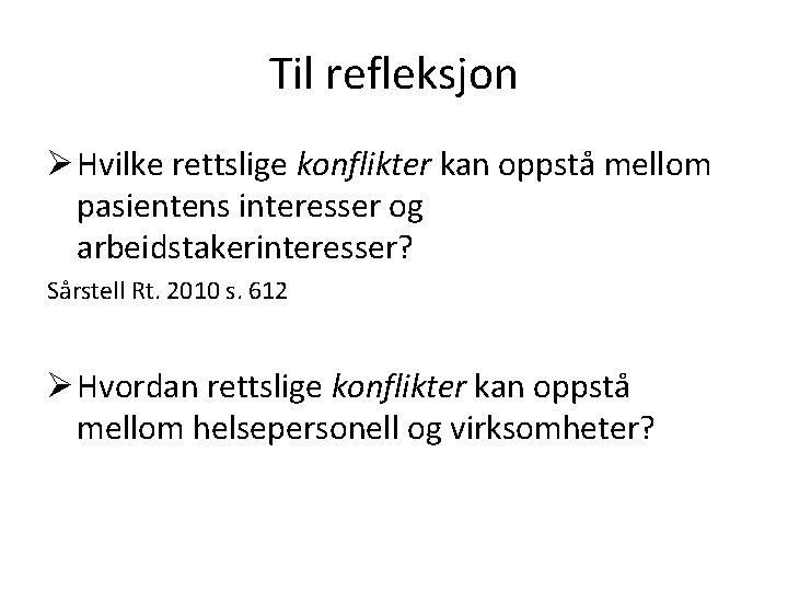 Til refleksjon Ø Hvilke rettslige konflikter kan oppstå mellom pasientens interesser og arbeidstakerinteresser? Sårstell