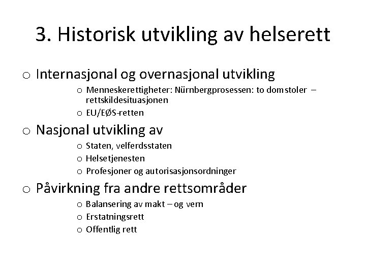 3. Historisk utvikling av helserett o Internasjonal og overnasjonal utvikling o Menneskerettigheter: Nürnbergprosessen: to