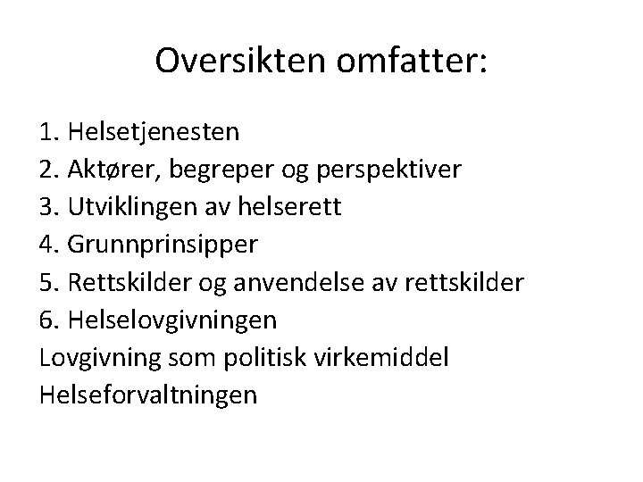 Oversikten omfatter: 1. Helsetjenesten 2. Aktører, begreper og perspektiver 3. Utviklingen av helserett 4.