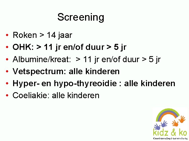 Screening • • • Roken > 14 jaar OHK: > 11 jr en/of duur