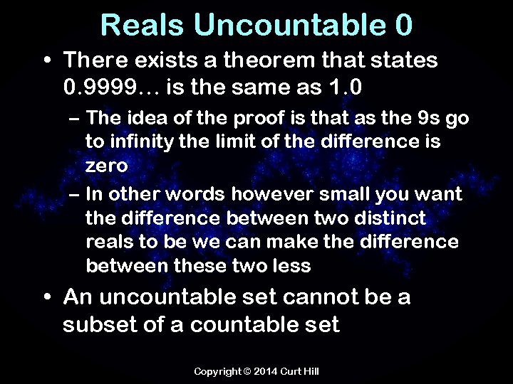 Reals Uncountable 0 • There exists a theorem that states 0. 9999… is the