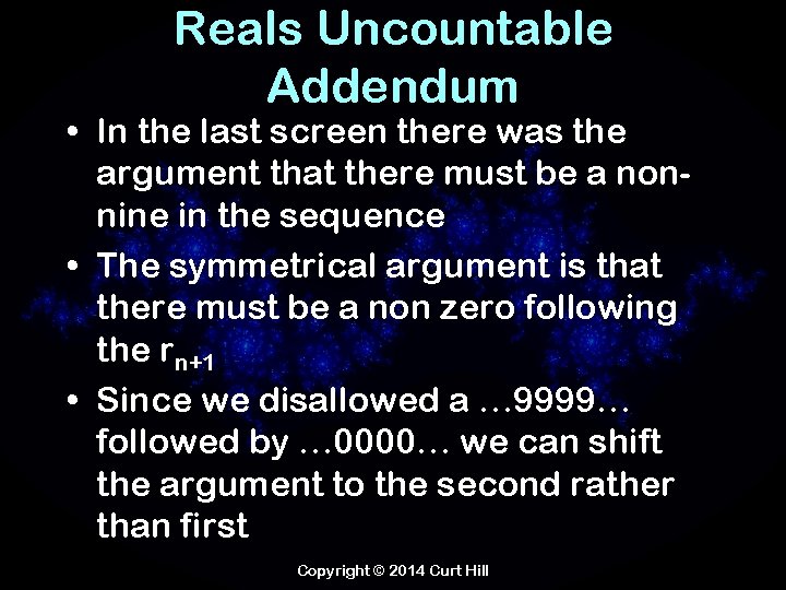 Reals Uncountable Addendum • In the last screen there was the argument that there