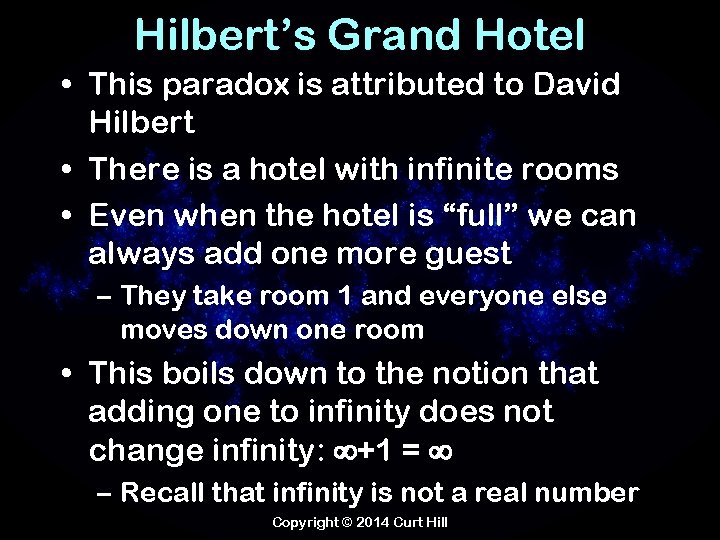 Hilbert’s Grand Hotel • This paradox is attributed to David Hilbert • There is