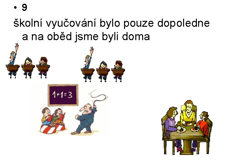  • 9 školní vyučování bylo pouze dopoledne a na oběd jsme byli doma