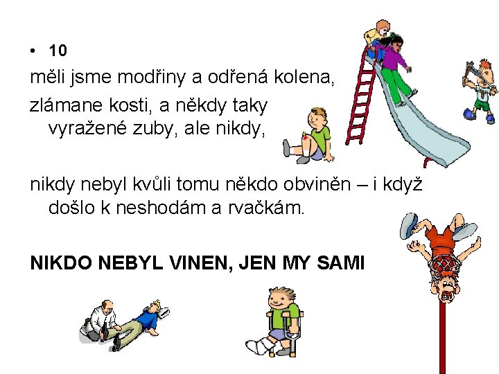  • 10 měli jsme modřiny a odřená kolena, zlámane kosti, a někdy taky