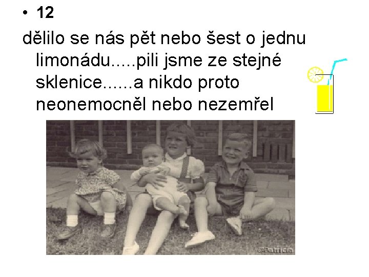  • 12 dělilo se nás pět nebo šest o jednu limonádu. . .