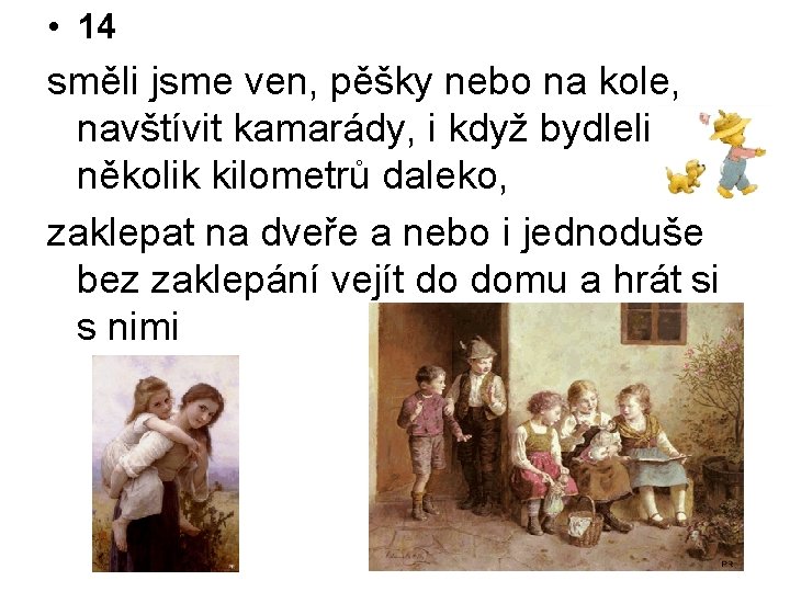  • 14 směli jsme ven, pěšky nebo na kole, navštívit kamarády, i když