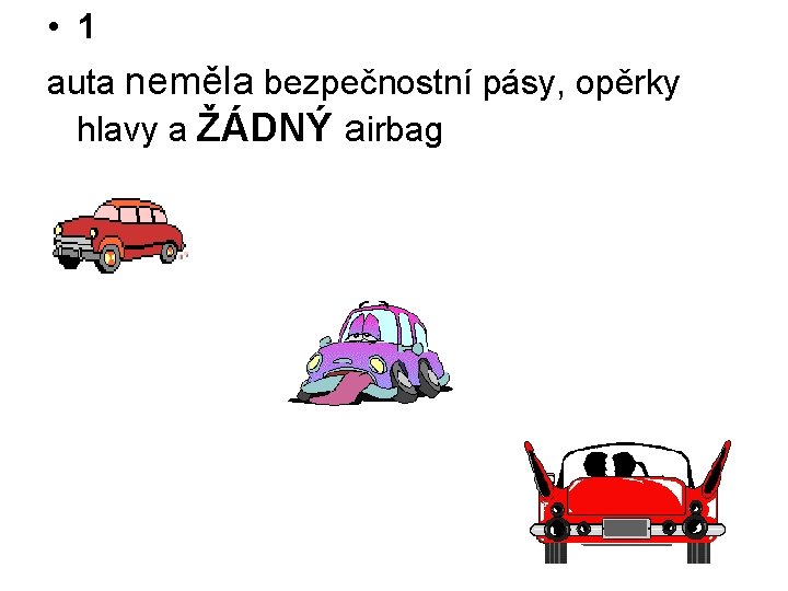  • 1 auta neměla bezpečnostní pásy, opěrky hlavy a ŽÁDNÝ airbag 