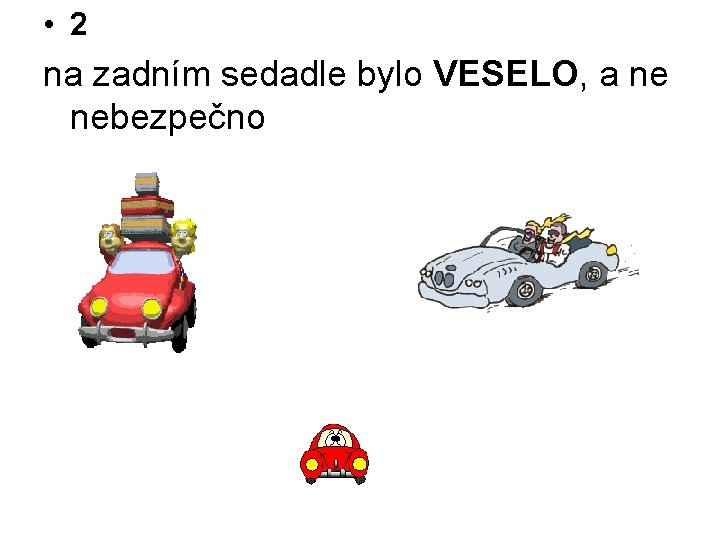  • 2 na zadním sedadle bylo VESELO, a ne nebezpečno 