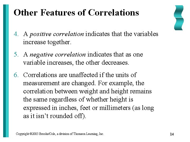 Other Features of Correlations 4. A positive correlation indicates that the variables increase together.