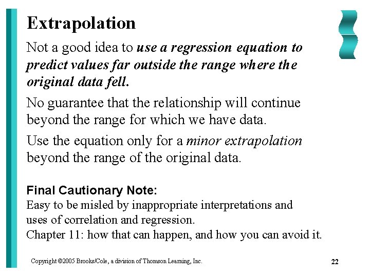 Extrapolation Not a good idea to use a regression equation to predict values far