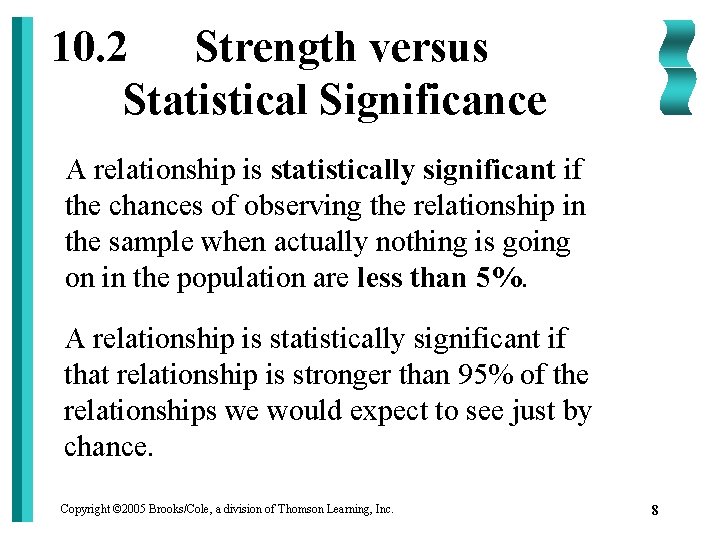 10. 2 Strength versus Statistical Significance A relationship is statistically significant if the chances