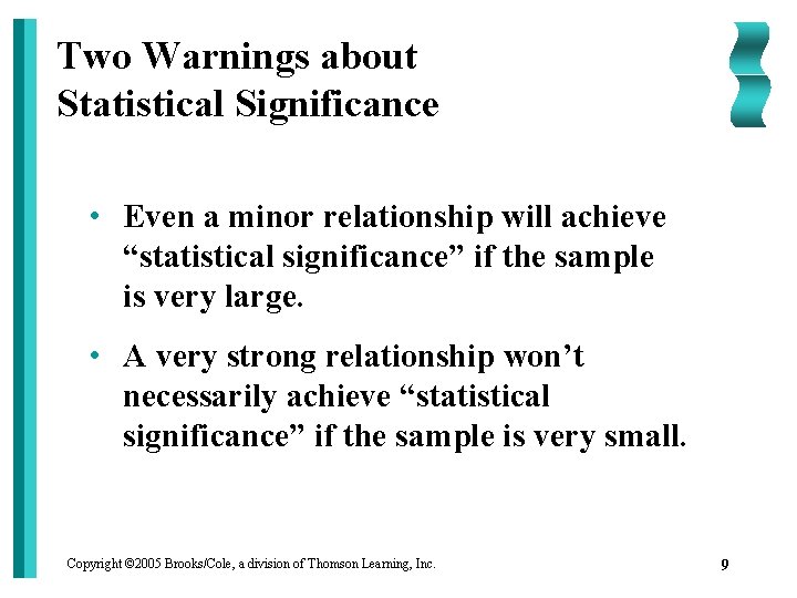 Two Warnings about Statistical Significance • Even a minor relationship will achieve “statistical significance”
