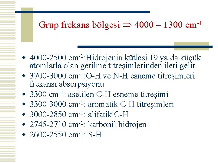 Grup frekans bölgesi 4000 – 1300 cm-1 w 4000 -2500 cm-1: Hidrojenin kütlesi 19