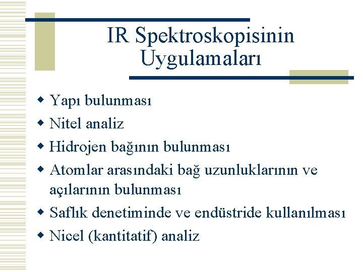 IR Spektroskopisinin Uygulamaları w Yapı bulunması w Nitel analiz w Hidrojen bağının bulunması w