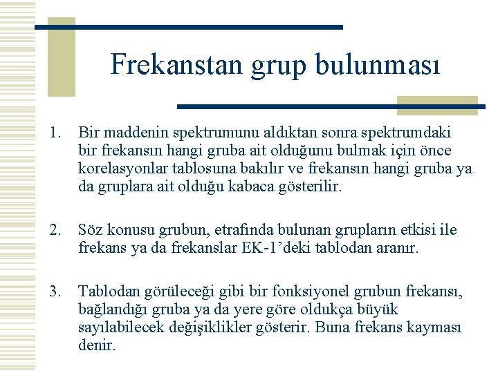 Frekanstan grup bulunması 1. Bir maddenin spektrumunu aldıktan sonra spektrumdaki bir frekansın hangi gruba