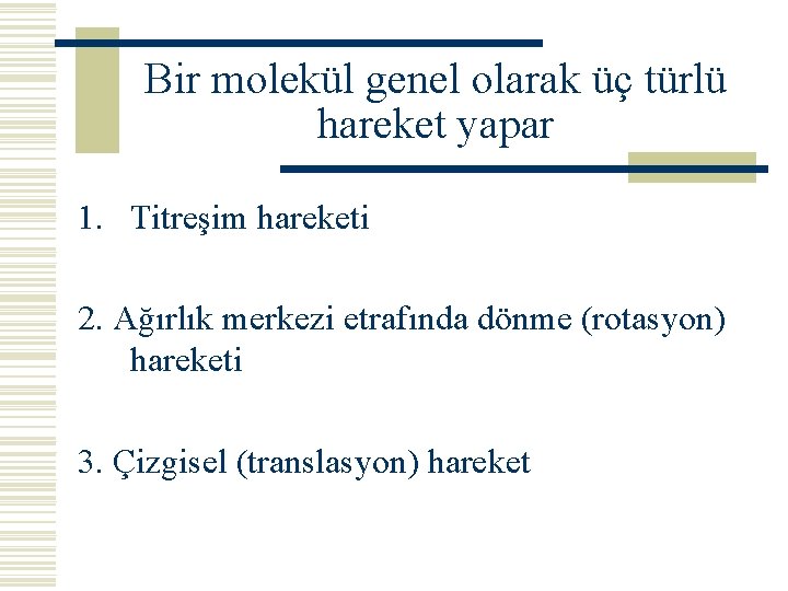 Bir molekül genel olarak üç türlü hareket yapar 1. Titreşim hareketi 2. Ağırlık merkezi