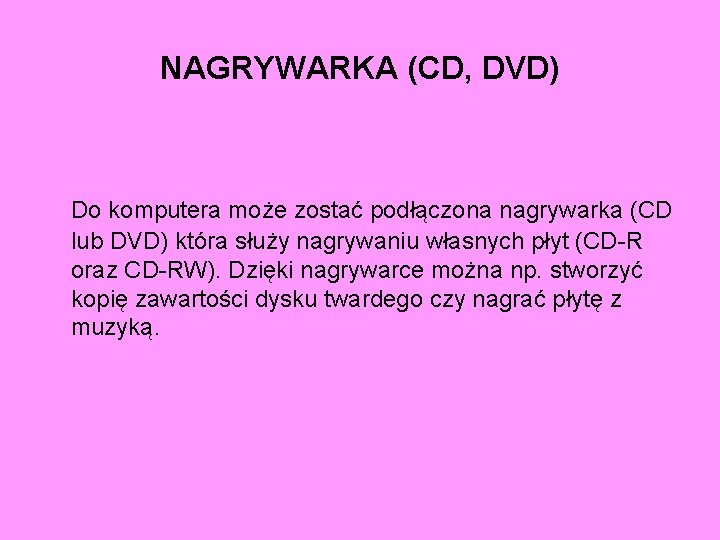 NAGRYWARKA (CD, DVD) Do komputera może zostać podłączona nagrywarka (CD lub DVD) która służy