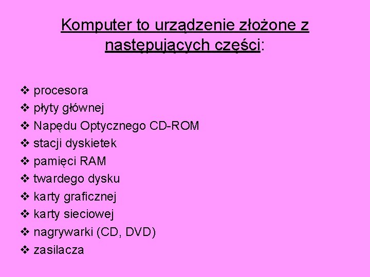 Komputer to urządzenie złożone z następujących części: v procesora v płyty głównej v Napędu