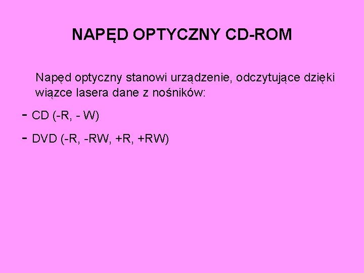 NAPĘD OPTYCZNY CD-ROM Napęd optyczny stanowi urządzenie, odczytujące dzięki wiązce lasera dane z nośników: