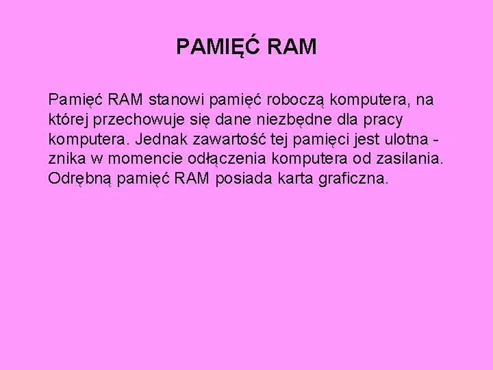 PAMIĘĆ RAM Pamięć RAM stanowi pamięć roboczą komputera, na której przechowuje się dane niezbędne