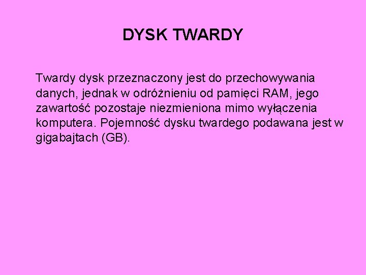 DYSK TWARDY Twardy dysk przeznaczony jest do przechowywania danych, jednak w odróżnieniu od pamięci