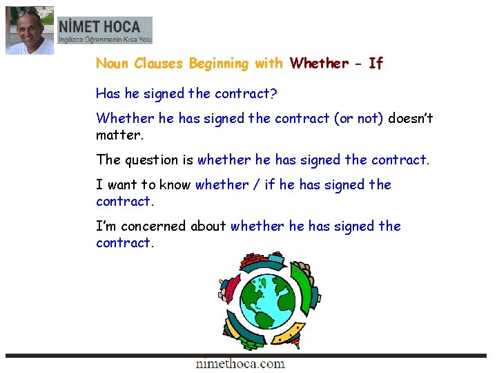 Noun Clauses Beginning with Whether - If Has he signed the contract? Whether he