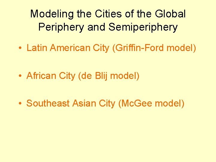 Modeling the Cities of the Global Periphery and Semiperiphery • Latin American City (Griffin-Ford