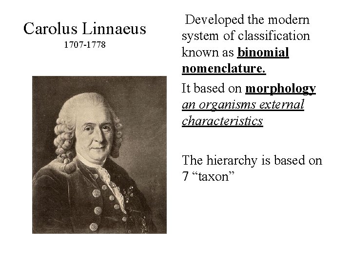 Carolus Linnaeus 1707 -1778 Developed the modern system of classification known as binomial nomenclature.