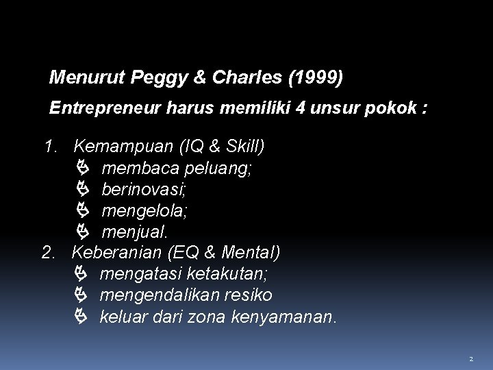 PENGERTIAN KEWIRAUSAHAAN (Lanjutan) Menurut Peggy & Charles (1999) Entrepreneur harus memiliki 4 unsur pokok