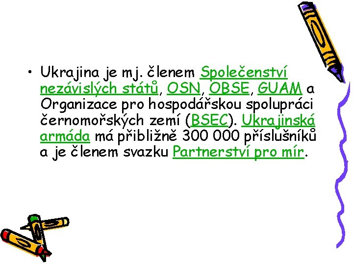  • Ukrajina je mj. členem Společenství nezávislých států, OSN, OBSE, GUAM a Organizace