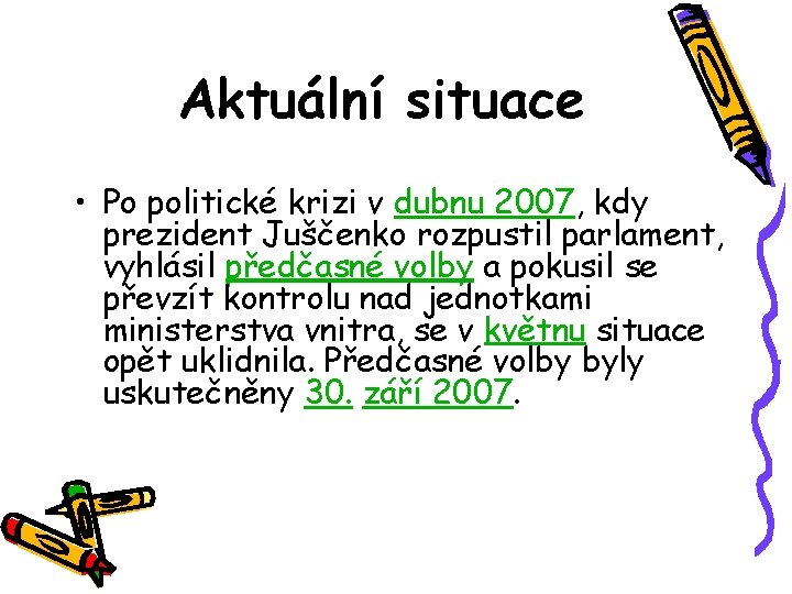 Aktuální situace • Po politické krizi v dubnu 2007, kdy prezident Juščenko rozpustil parlament,