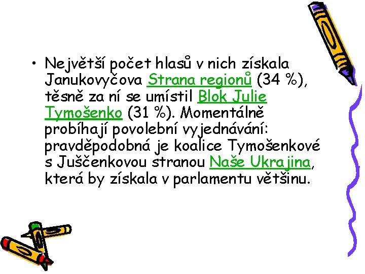  • Největší počet hlasů v nich získala Janukovyčova Strana regionů (34 %), těsně