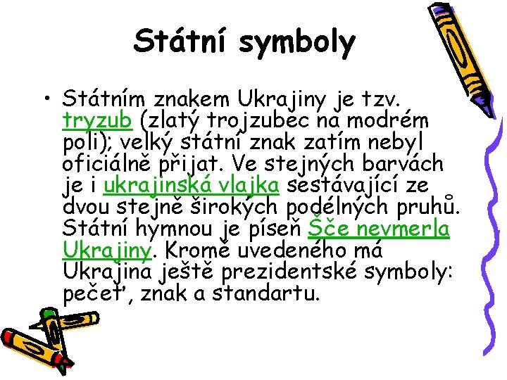 Státní symboly • Státním znakem Ukrajiny je tzv. tryzub (zlatý trojzubec na modrém poli);